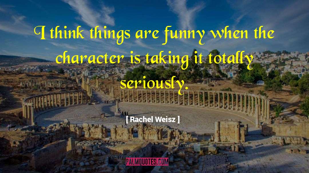 Funny Character quotes by Rachel Weisz