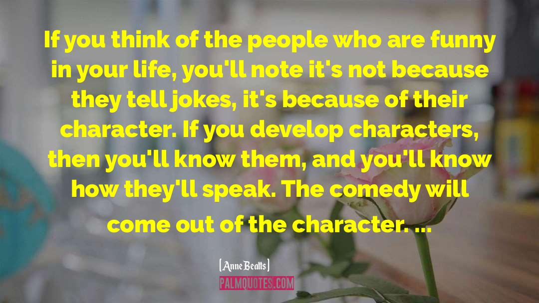 Funny Character quotes by Anne Beatts