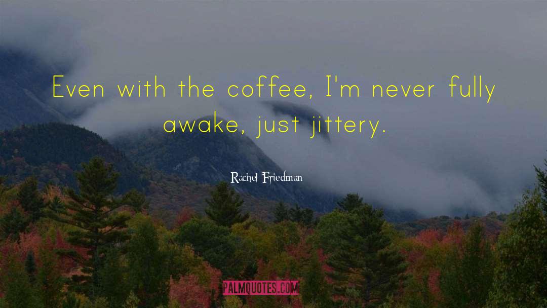 Funny Coffee quotes by Rachel Friedman