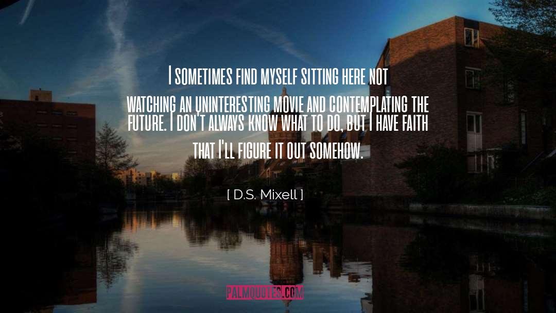 Funny Contemplating quotes by D.S. Mixell