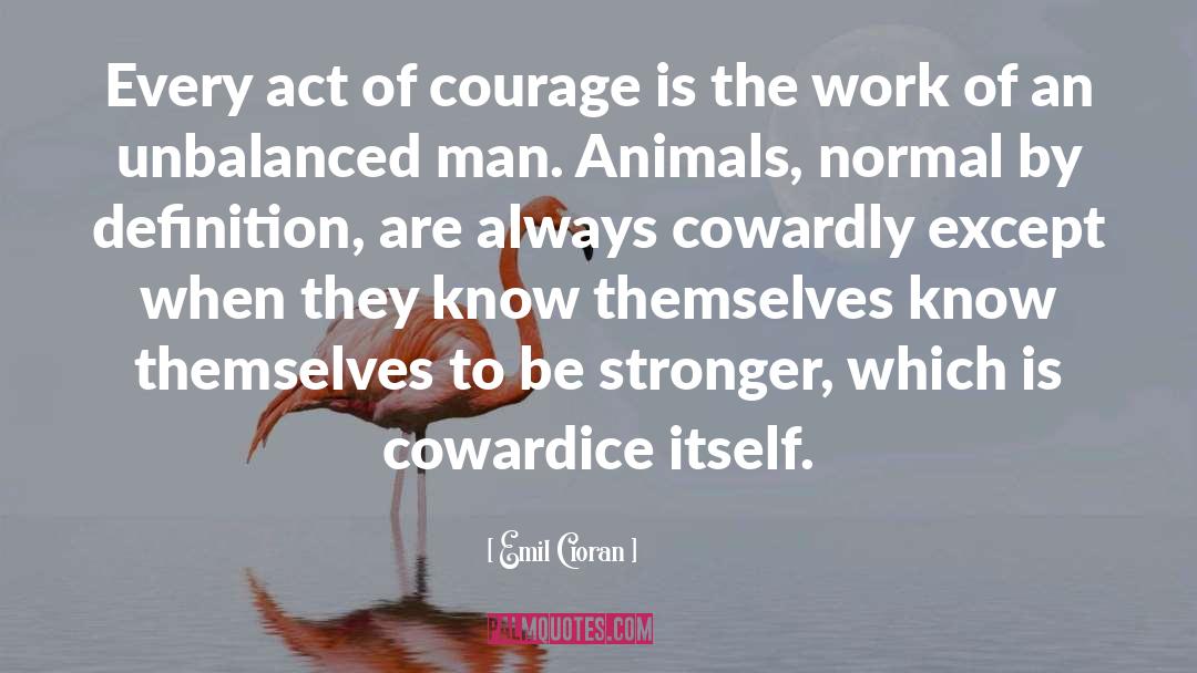 Funny Courage quotes by Emil Cioran