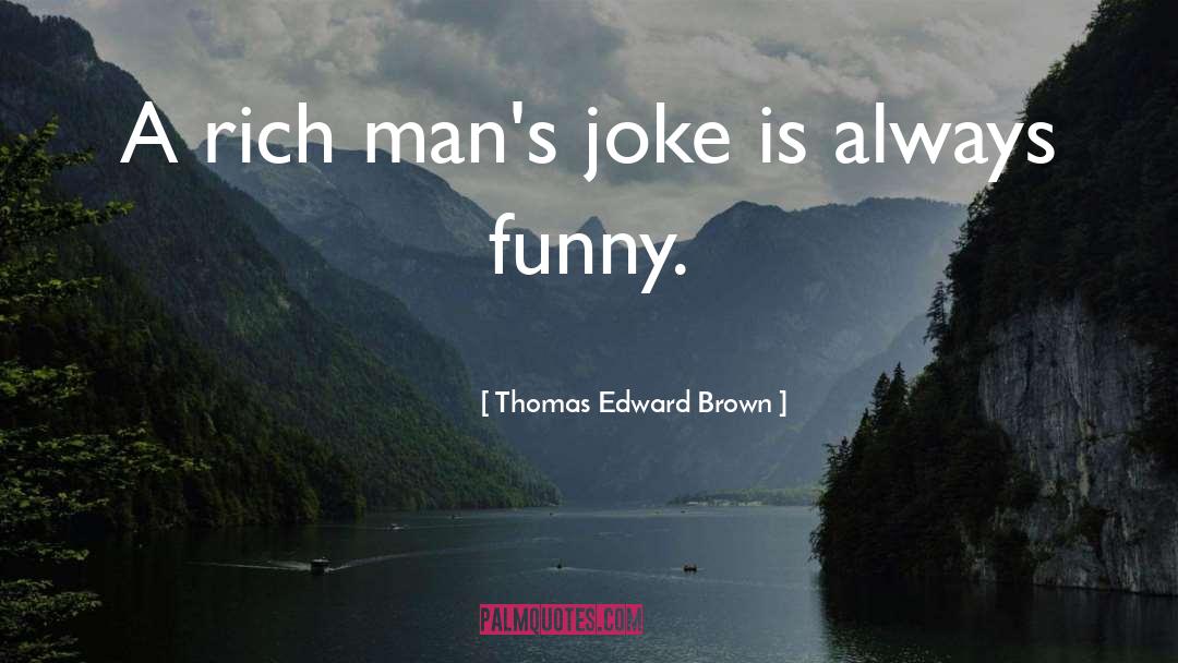 Funny Cute Flattering quotes by Thomas Edward Brown