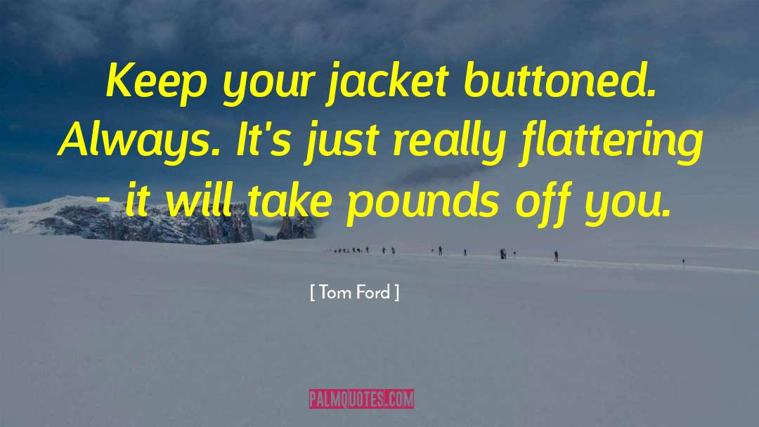 Funny Cute Flattering quotes by Tom Ford