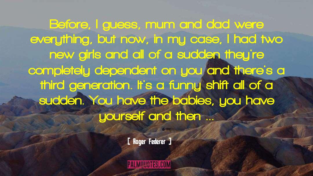 Funny Dad quotes by Roger Federer