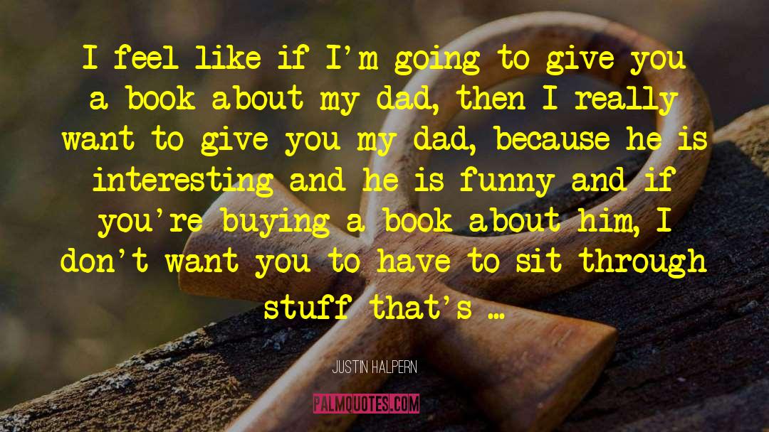 Funny Dad quotes by Justin Halpern