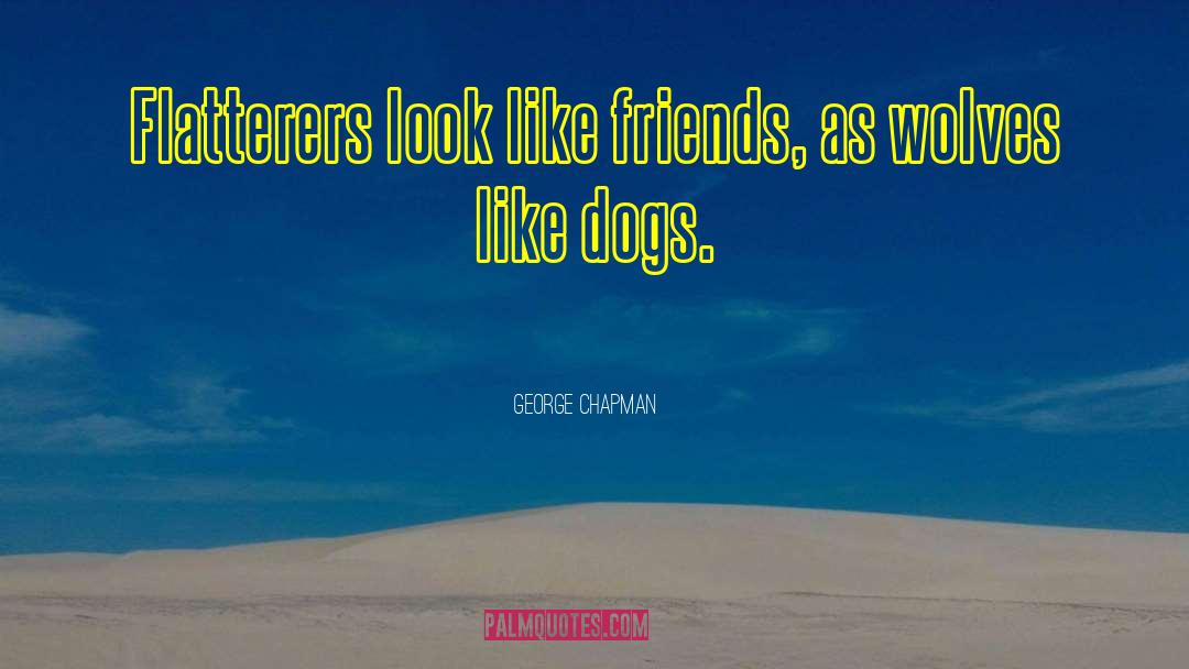 Funny Dog quotes by George Chapman