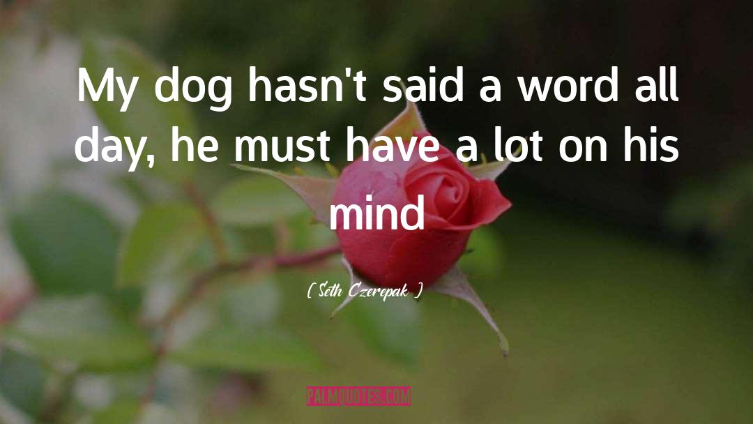 Funny Dog quotes by Seth Czerepak