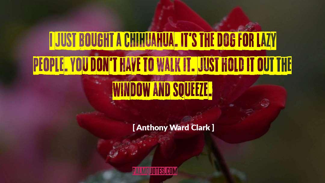 Funny Dog quotes by Anthony Ward Clark