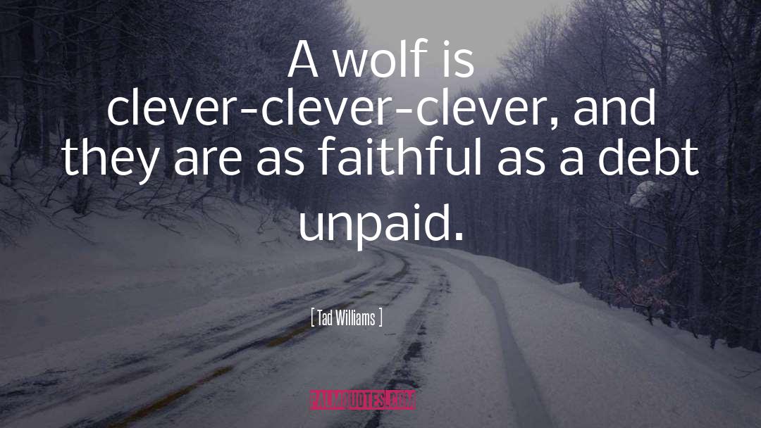 Funny Fantasy Wolf Humor Dog quotes by Tad Williams