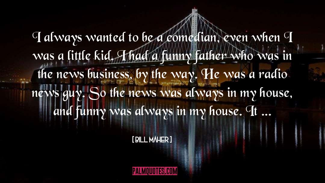 Funny Father quotes by Bill Maher