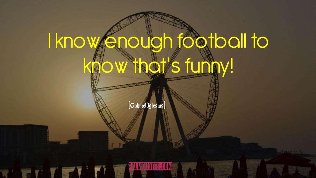 Funny Football quotes by Gabriel Iglesias