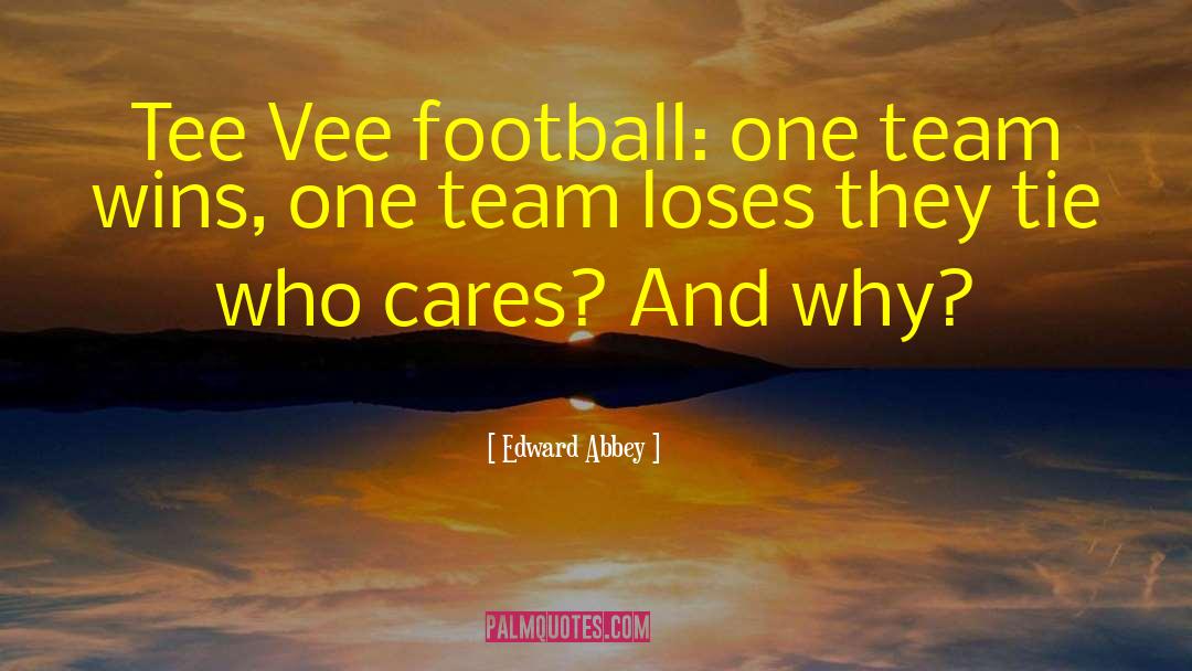 Funny Football Team quotes by Edward Abbey