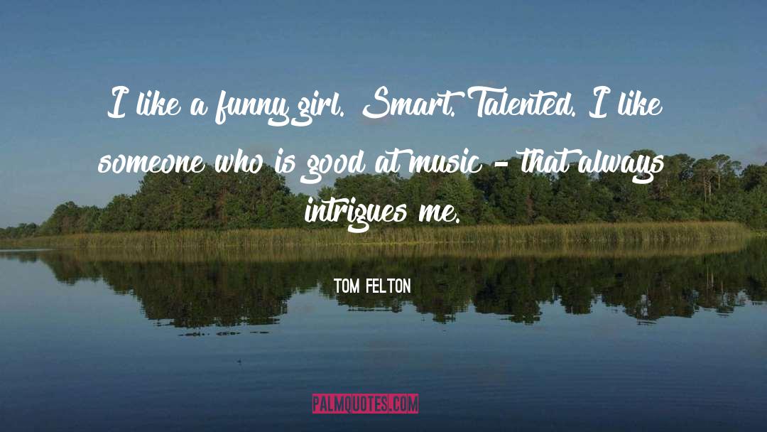 Funny Girl quotes by Tom Felton