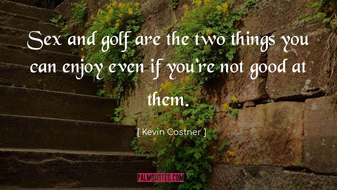 Funny Golf quotes by Kevin Costner