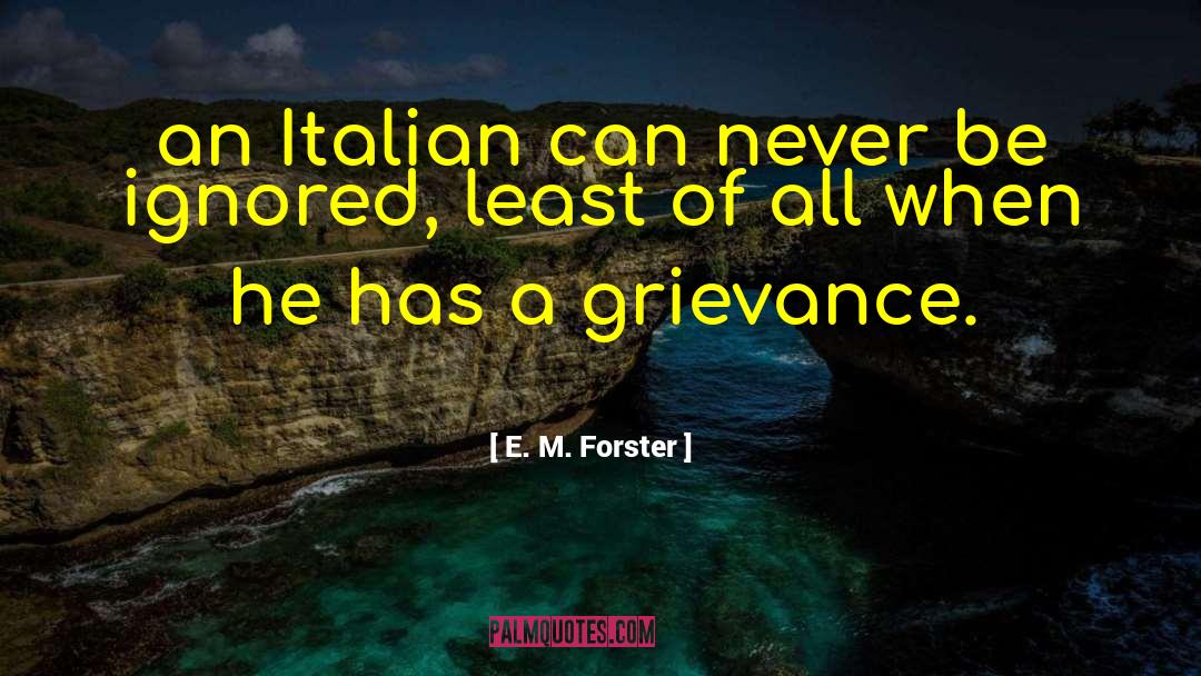 Funny Grievance quotes by E. M. Forster