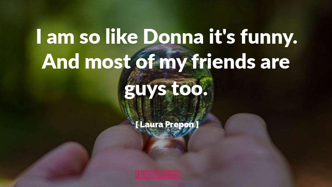 Funny Guys quotes by Laura Prepon