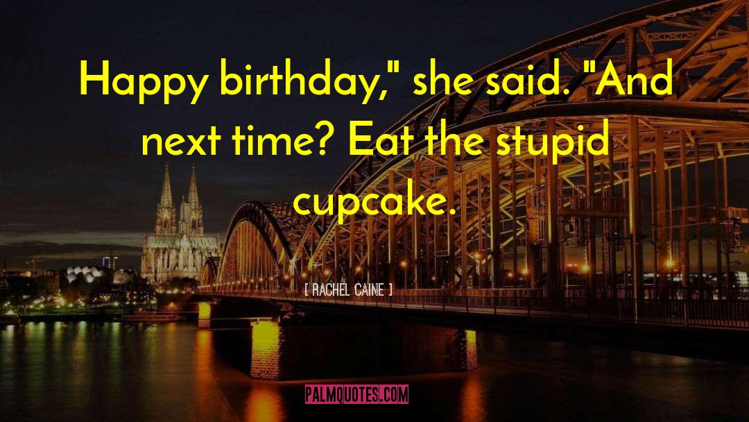 Funny Happy Birthday quotes by Rachel Caine