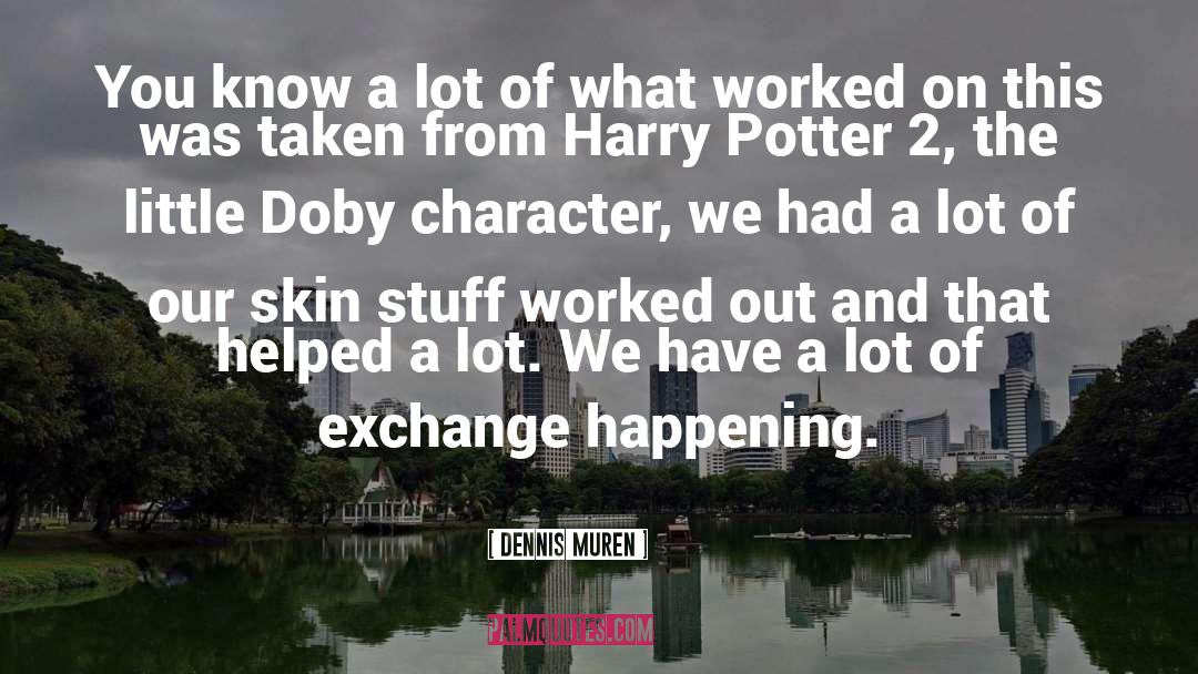 Funny Harry Potter quotes by Dennis Muren