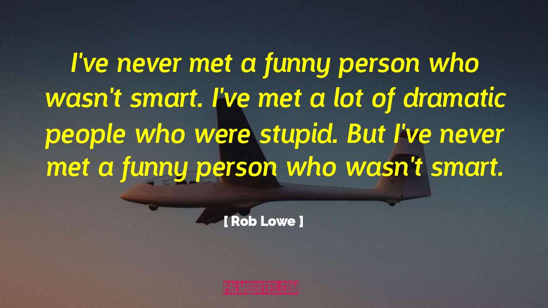 Funny Hey I Just Met You quotes by Rob Lowe
