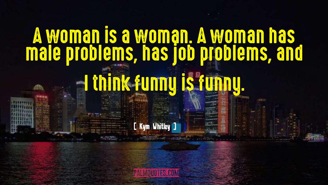 Funny Is Funny quotes by Kym Whitley