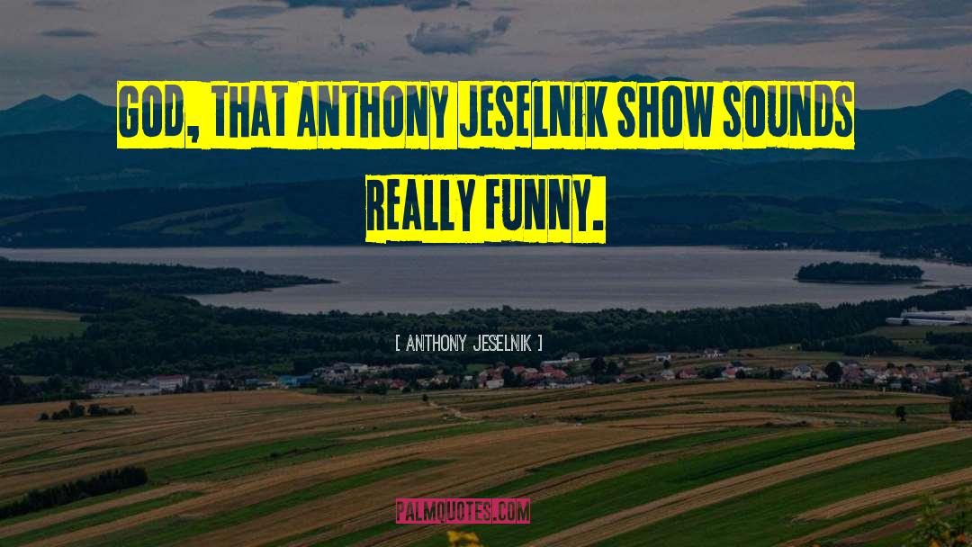 Funny Leadership quotes by Anthony Jeselnik