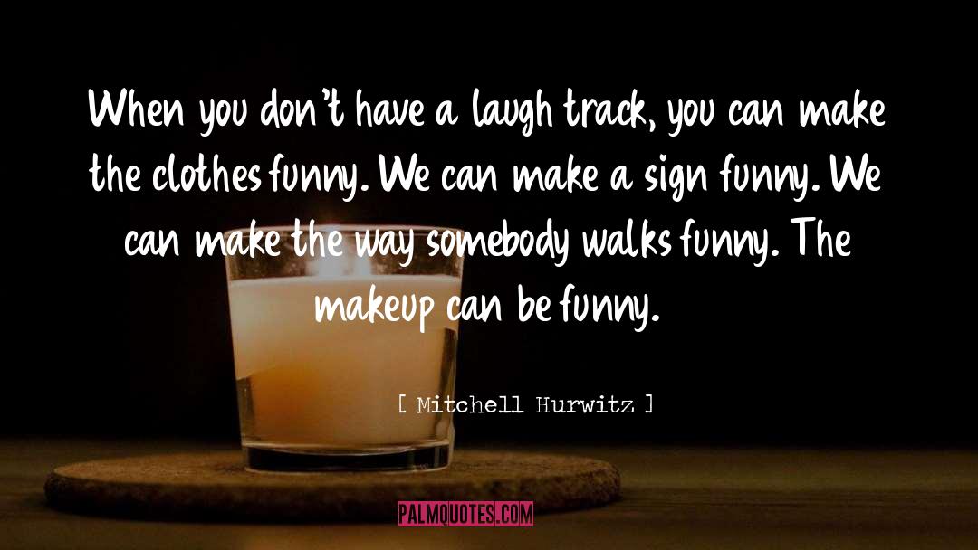 Funny Legit quotes by Mitchell Hurwitz