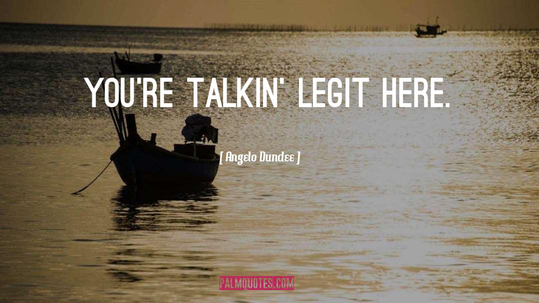 Funny Legit quotes by Angelo Dundee