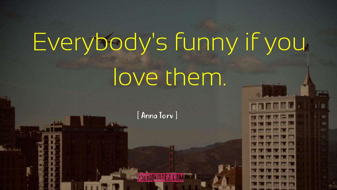 Funny Love quotes by Anna Torv