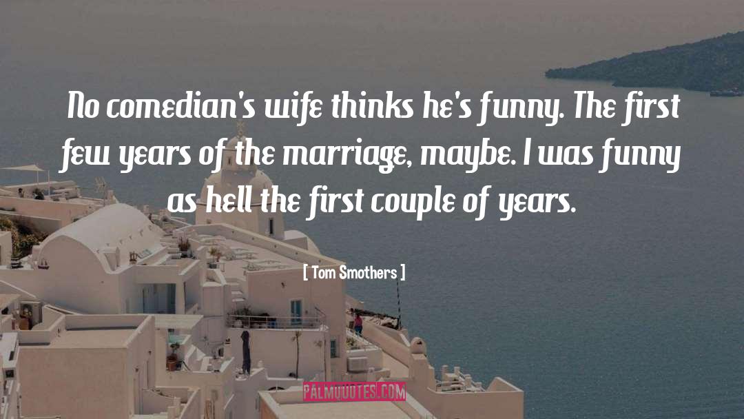 Funny Marriage quotes by Tom Smothers