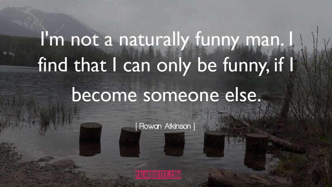 Funny Men quotes by Rowan Atkinson