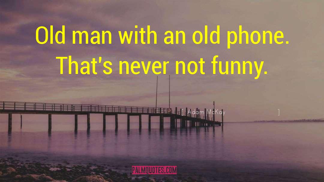Funny Men quotes by Adam McKay