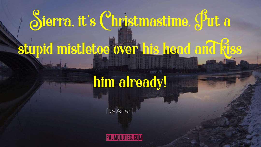 Funny Mistletoe quotes by Jay Asher