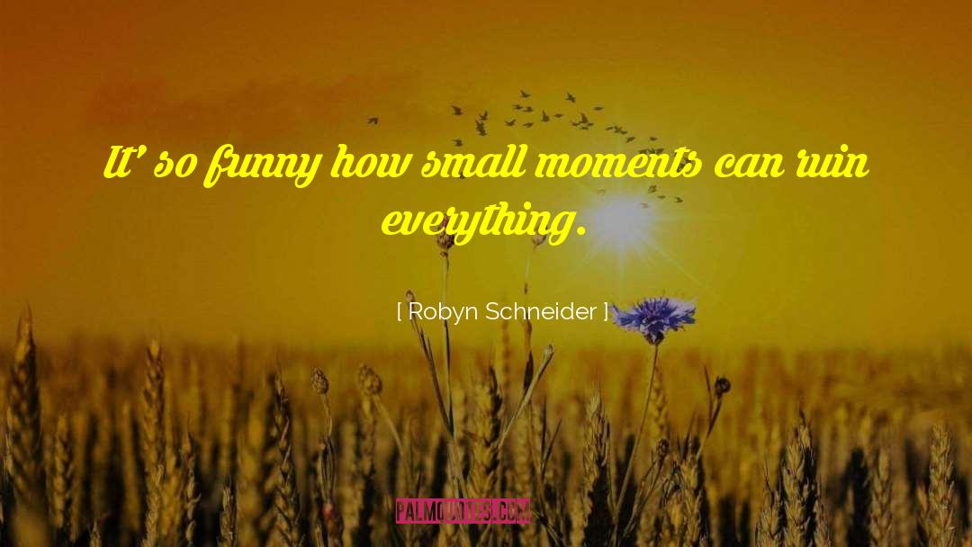 Funny Moment quotes by Robyn Schneider