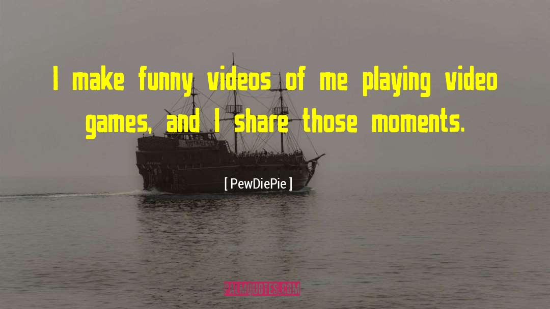 Funny Moments quotes by PewDiePie
