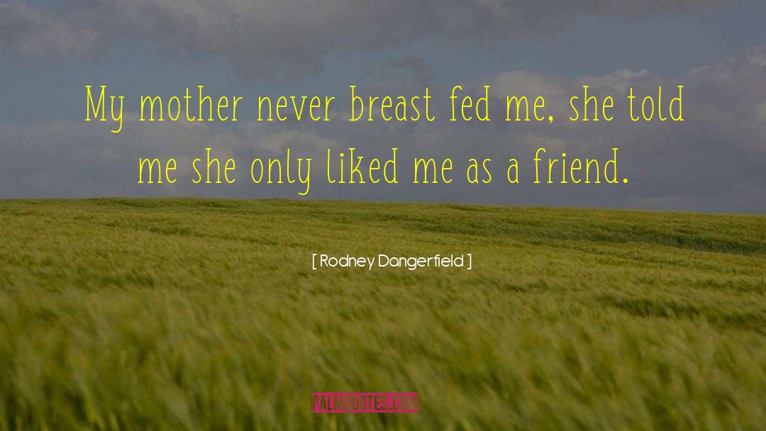 Funny Mother quotes by Rodney Dangerfield