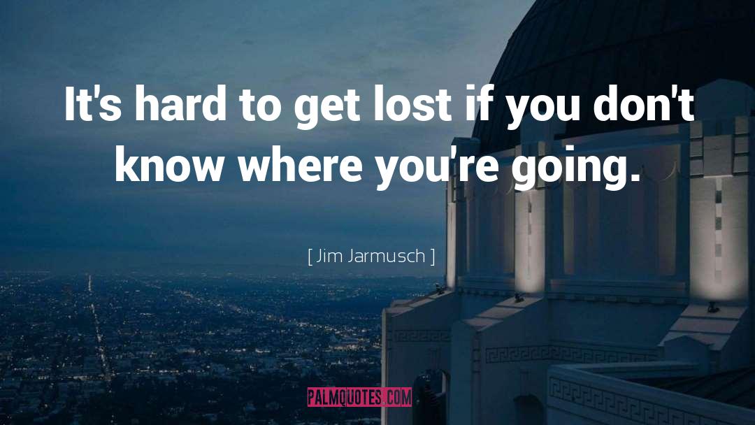 Funny Motivational quotes by Jim Jarmusch