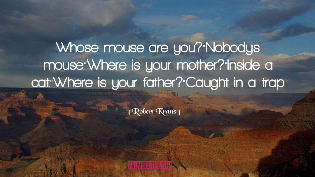 Funny Mouse Trap quotes by Robert Kraus
