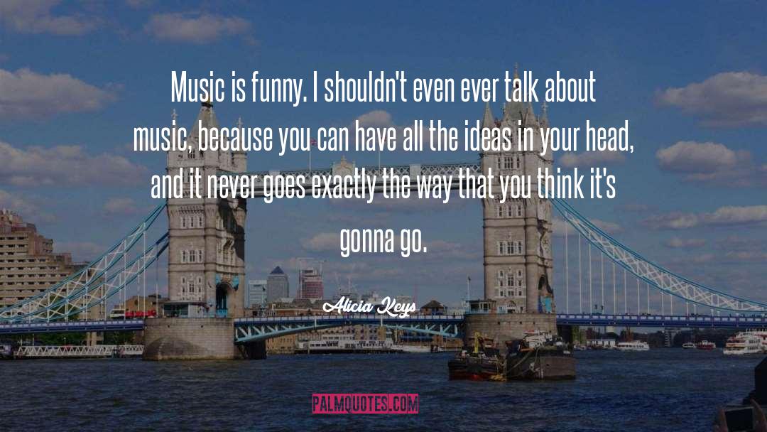 Funny Music quotes by Alicia Keys