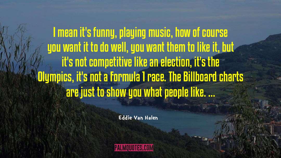 Funny Music quotes by Eddie Van Halen