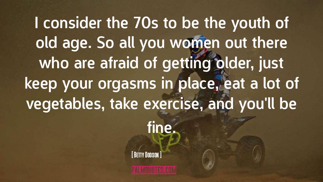 Funny Old Age Birthday quotes by Betty Dodson