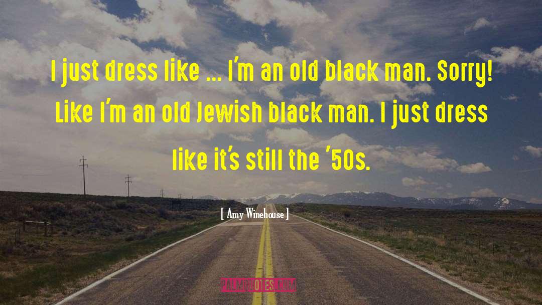 Funny Old Black Man quotes by Amy Winehouse