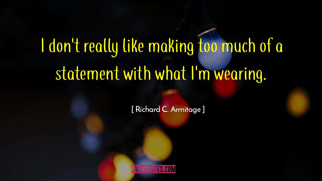 Funny Personal Statement quotes by Richard C. Armitage