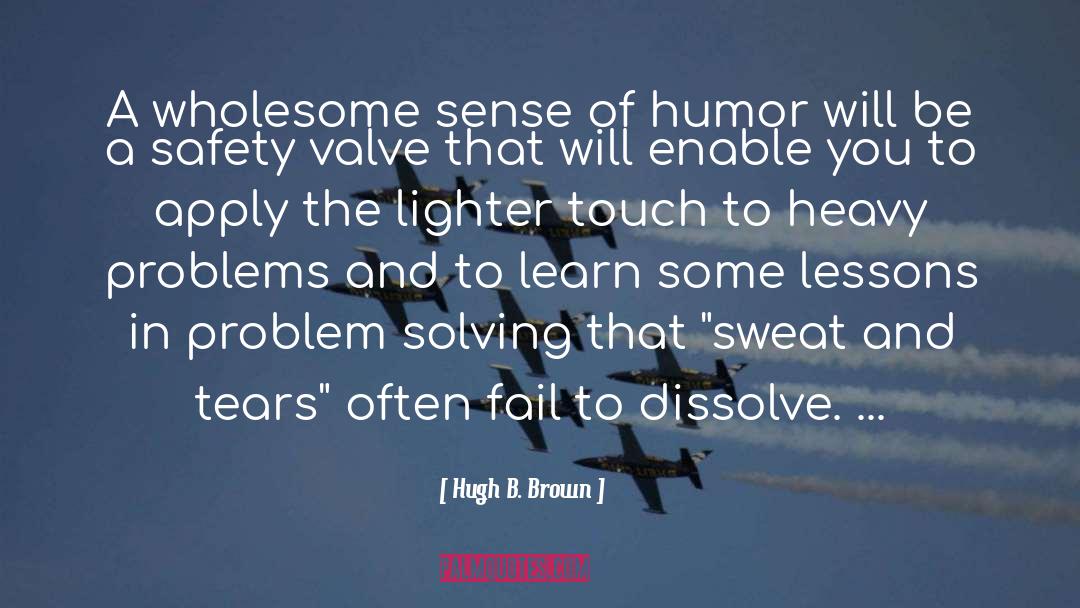 Funny Problem Solving quotes by Hugh B. Brown