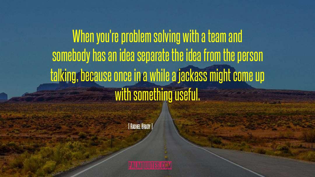 Funny Problem Solving quotes by Rachel Brady