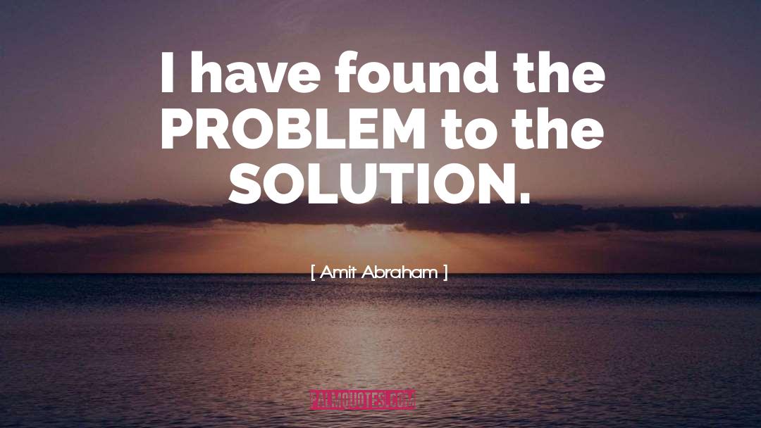 Funny Problem Solving quotes by Amit Abraham