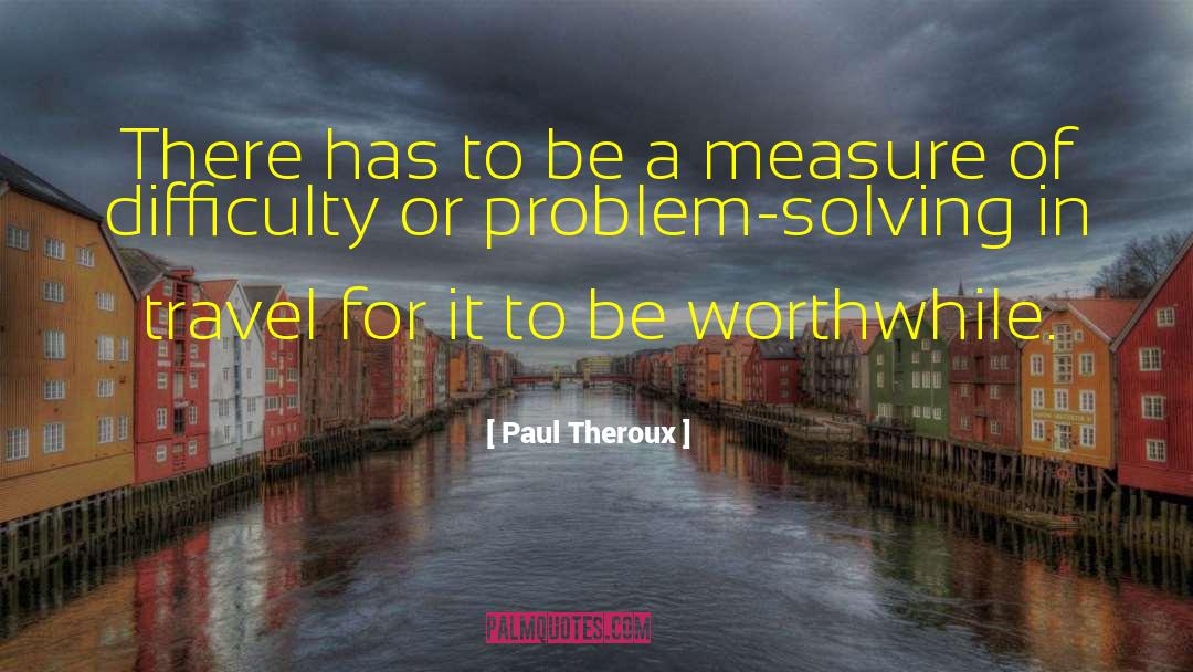 Funny Problem Solving quotes by Paul Theroux