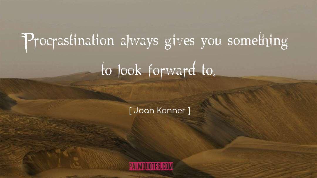 Funny Procrastination quotes by Joan Konner