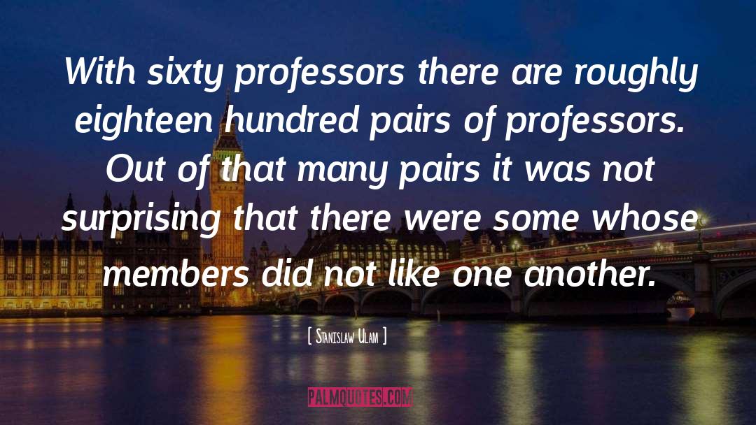 Funny Professors quotes by Stanislaw Ulam