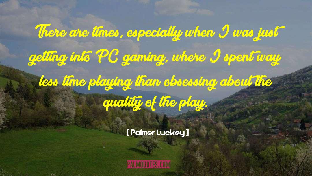 Funny Quality Time quotes by Palmer Luckey