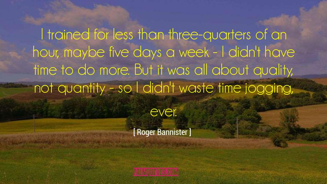 Funny Quality Time quotes by Roger Bannister